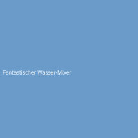 Fantastischer Wasser-Mixer