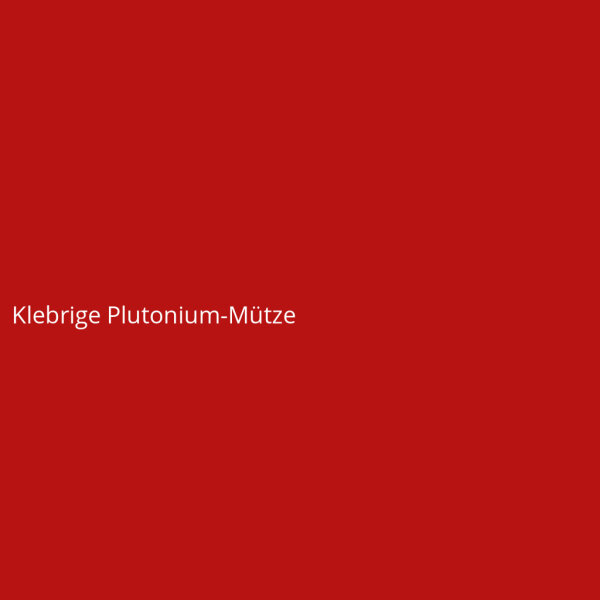 Klebrige Plutonium-M&uuml;tze