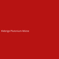 Klebrige Plutonium-M&uuml;tze